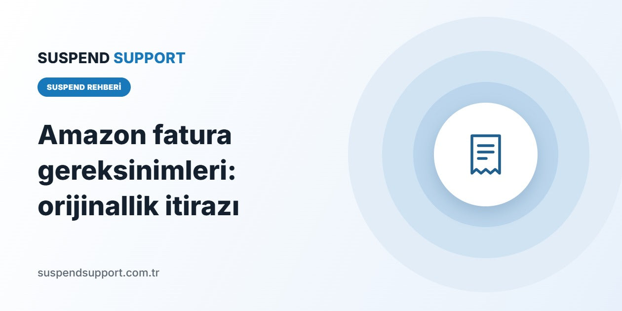 Amazon fatura gereksinimleri: orijinallik itirazı için SuspendSupport rehber görseli