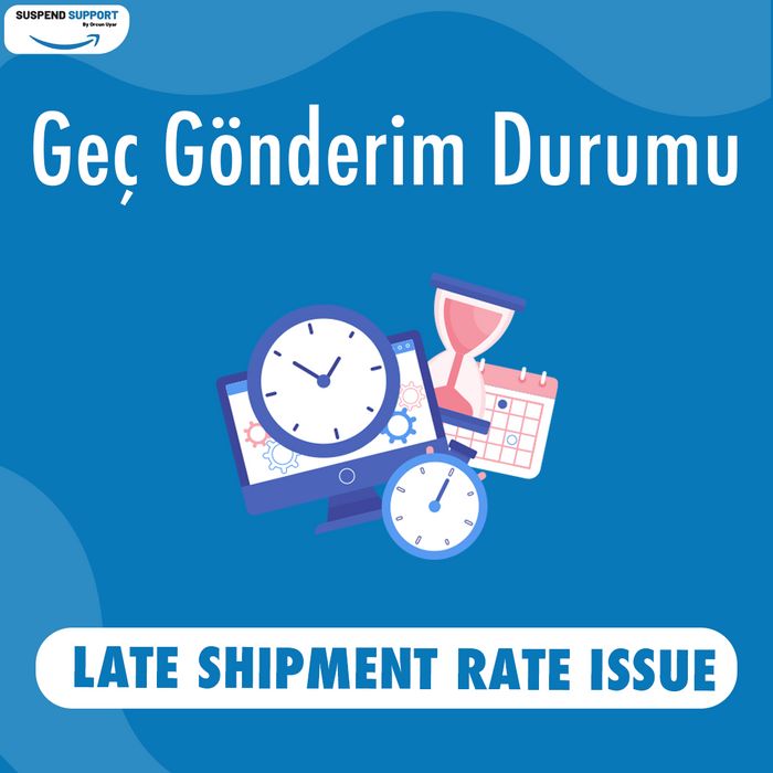 Geç Gönderim Sorunları - Late Shipment Issues